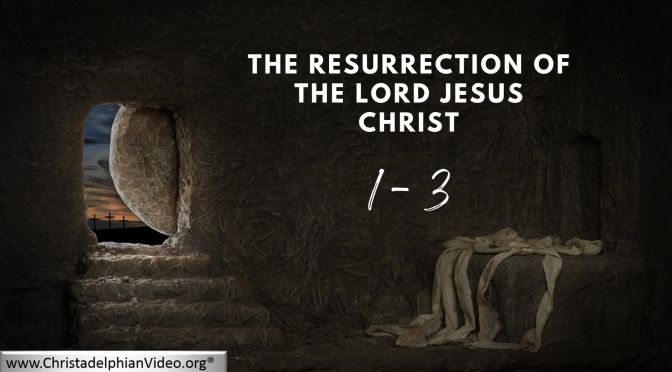 The Resurrection of the Lord Jesus Christ - 3 Videos