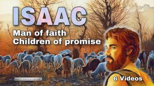 Isaac: Man of faith, Children of Promise - 6 Videos