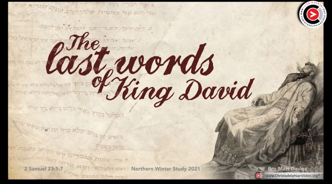 The Last Words of King David! Brother Matt Davies