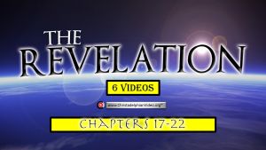 Revelation Studies Chapters 17-22 - 6 Videos