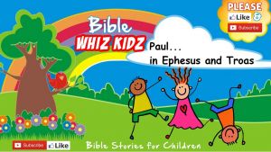 Bible Stories for children: Paul....   in Ephesus and Troas