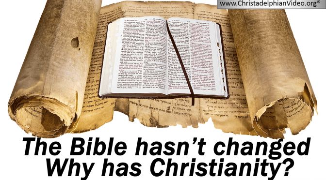 The Bible Has not Changed...Why Has Christianity?