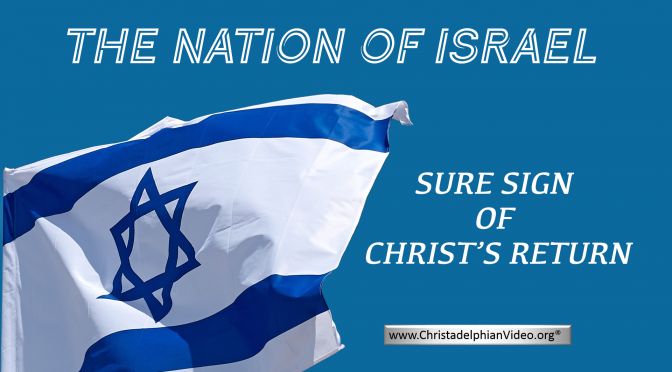 The Nation of Israel – Sure Sign of Christ’s Coming