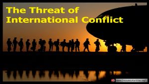 The Threat Of International Conflict.