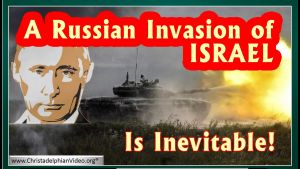 Signs of the Times: A Russian Invasion of Israel is Inevitable!