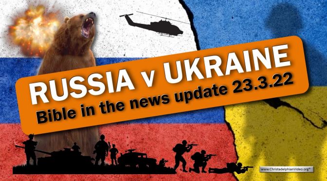 Russia and Ukraine In the news this week...in relation to Bible Prophecy 23.3.22