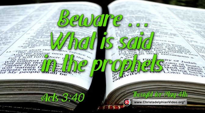 Thought for May 4th. "BEWARE … WHAT IS SAID IN THE PROPHETS …”