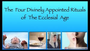 The Four Divinely appointed rituals of the Ecclesial Age Series - 10 Videos