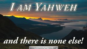 I am Yahweh and there is None Else!