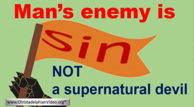 Man's Enemy is Sin...Not a supernatural Devil!