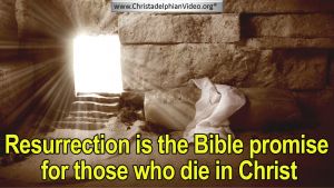 Resurrection is the Bible promise for those who die in Christ.