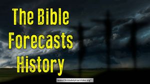 The Bible Forecasts History - here is some proof!