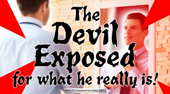 The Devil...Exposed for what he really is!