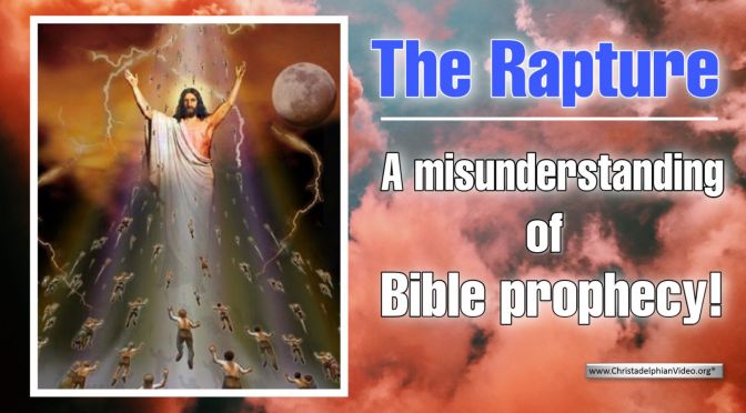 The Rapture: A Misunderstanding of Bible prophecy!