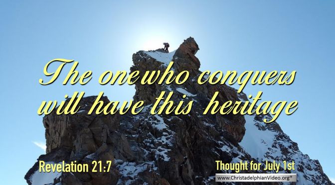 Daily Readings & Thought for July 1st. “THE ONE WHO CONQUERS WILL … “