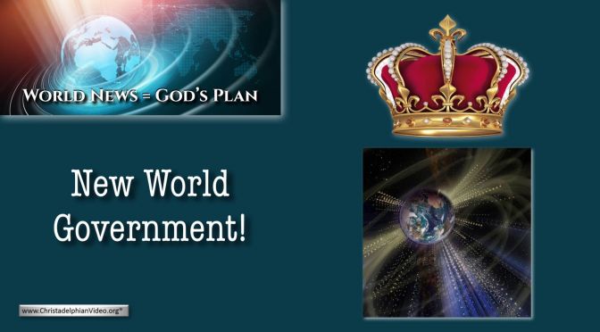 World News = God's Plans #8 'New World Government!'