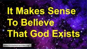 It Makes Sense To Believe That God Exists