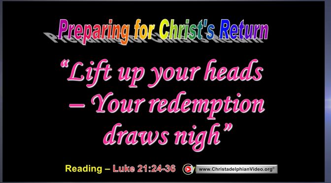 Lift up your heads: Your redemption draws nigh!