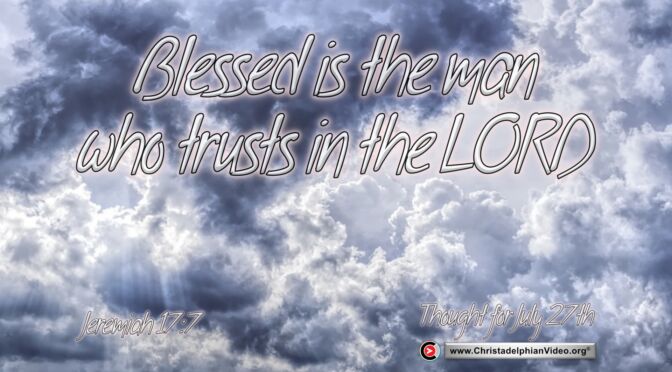 Daily Readings & Thought for July  27th. "BLESSED IS THE MAN WHO ..."
