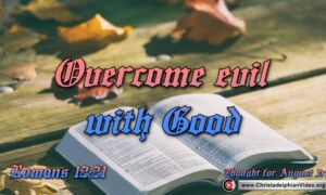 Daily Readings and Thought for August 3rd. "OVERCOME EVIL WITH GOOD"