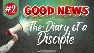 Good News #2  The Diary of a Disciple