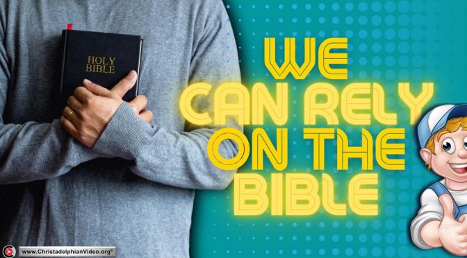 We 'CAN' rely on the Bible...