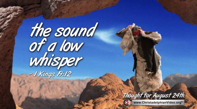 Daily Readings and Thought for August 24th. "THE SOUND OF A LOW WHISPER"