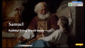 Samuel: Faithful living in Evil times!