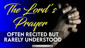 The Lord’s Prayer – Often Recited but Rarely Understood!