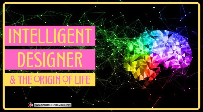 An Intelligent Designer & the Origin of Life?