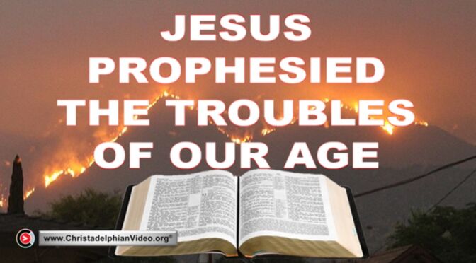 Jesus prophesised the troubles of our age!