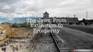 The Jews: From near extinction to prosperity!
