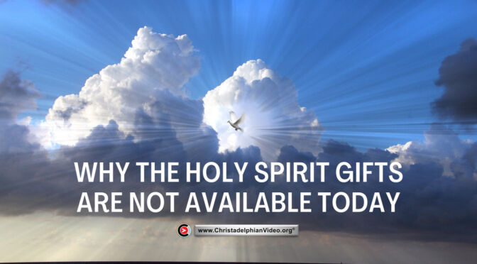 Why the Holy Spirit Gifts are NOT available today!