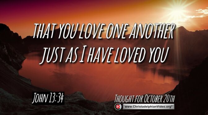 Daily Readings and Thought for October 20th. “THAT YOU LOVE ONE ANOTHER AS I HAVE LOVED YOU”