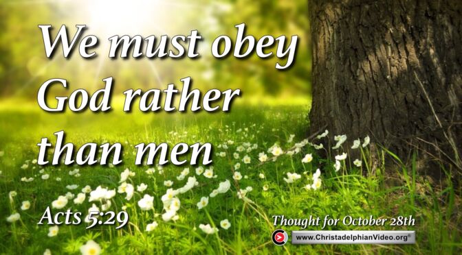 Daily Readings and Thought for October 28th. “WE MUST OBEY GOD RATHER THAN MEN”