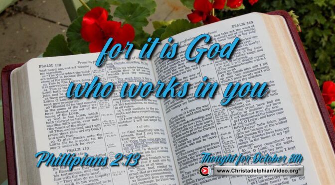 Daily Readings and Thought for October 8th. ‘FOR IT IS GOD WHO WORKS IN YOU’” 