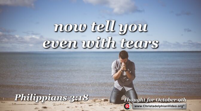 Daily Readings and Thought for October 9th. ... NOW TELL YOU EVEN WITH TEARS"