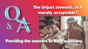 Q&A: The Unjust steward...is it morally acceptable?