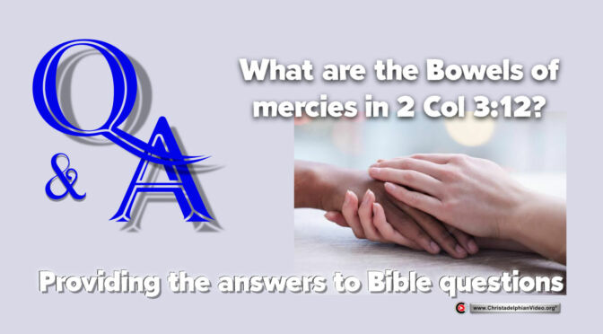 Q&A: What are the Bowels of mercies in 2 col 3:12?