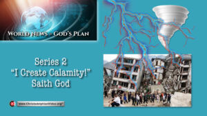 World News = God's Plans  #26   'I Make Calamity' saith God