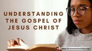 Understanding the Gospel of Jesus Christ.