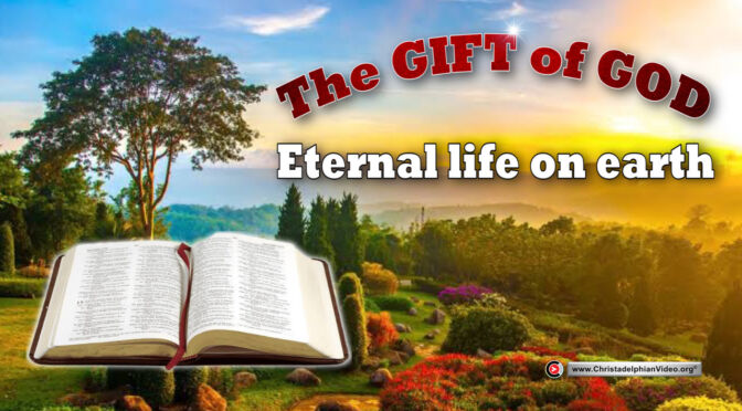 The Gift of God Eternal life on Earth!