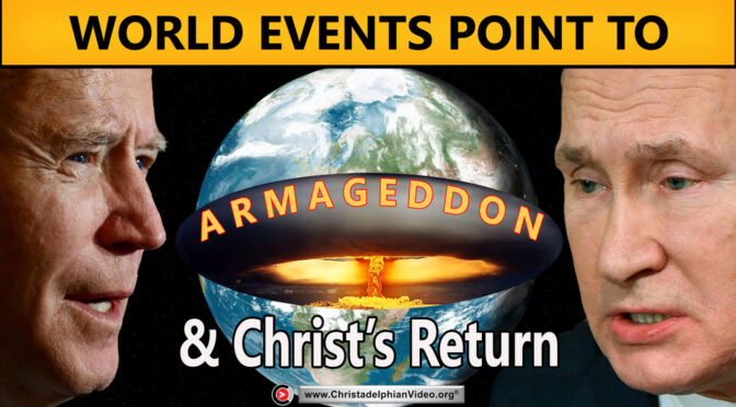World Events Point to Armageddon & Christ's Return!