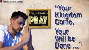 Your Kingdom come, Your will be done.