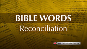 Bible 'Words' Study; 'Reconciliation'