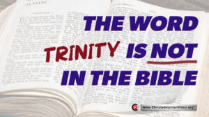 Why the word 'Trinity' in NOT found in the Bible!
