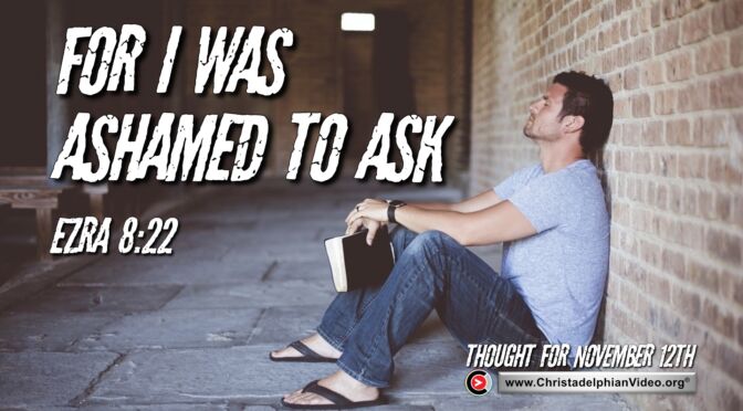 Daily Readings and Thought for November 12th.  “I WAS ASHAMED TO ASK" 