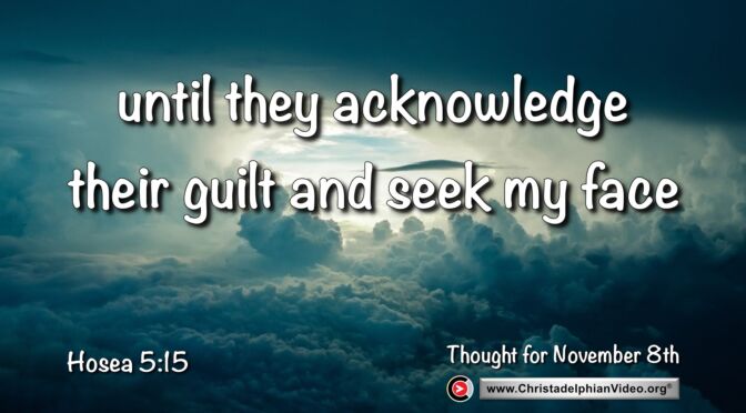 Daily Readings and Thought for November 8th. “UNTIL THEY ACKNOWLEDGE THEIR GUILT”