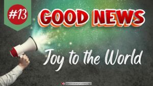 Good News #13 Joy To The World -