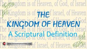 The kingdom of heaven – A scriptural definition...